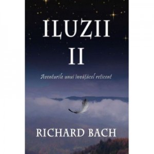 Iluzii II. Aventurile unui invatacel reticent - Richard Bach