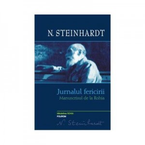 Jurnalul fericirii. Manuscrisul de la Rohia - Nicolae Steinhardt