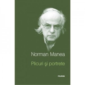 Plicuri si portrete. Editia a II-a - Norman Manea