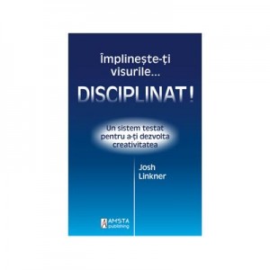 Implineste-ti visurile... disciplinat! - Josh Linkner