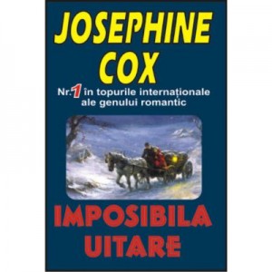 Imposibila uitare - Josephine Cox