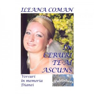 In ceruri te-ai ascuns. Versuri in memoria Dianei - Ileana Coman