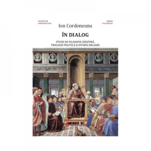 In dialog - studii de filosofie crestina, teologie politica si istoria religiei - Ion Cordoneanu