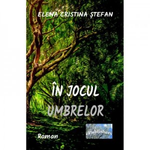 In jocul umbrelor - Elena Cristina Stefan