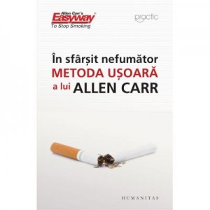 In sfarsit nefumator. Metoda usoara a lui Allen Carr - Allen Carr