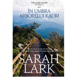 In umbra arborelui Kauri. Trilogia Kauri, volumul 2 - Sarah Lark