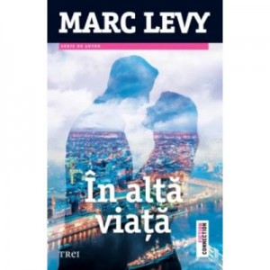 In alta viata - Marc Levy. Traducere de Aliza Ardeleanu