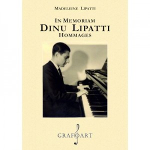 In memorian. Dinu Lipatti. Hommages - Madeleine Lipatti