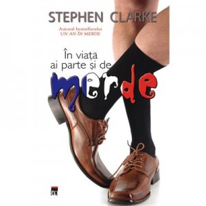 In viata ai parte si de merde - Stephen Clarke