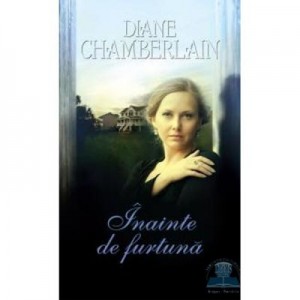 Inainte de furtuna - Diane Chamberlain