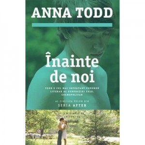 Inainte de noi - Anna Todd. Al cincilea volum din seria AFTER