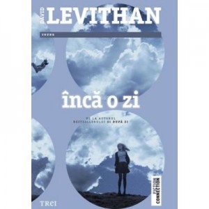 Inca o zi - David Levithan. De la autorul bestsellerului Zi dupa zi