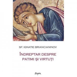 Indreptar despre patimi si virtuti - sf. Ignatie Briancianinov