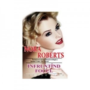 Infruntand focul - Nora Roberts