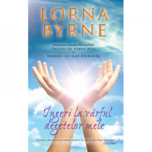 Ingeri la varful degetelor mele - Lorna Byrne