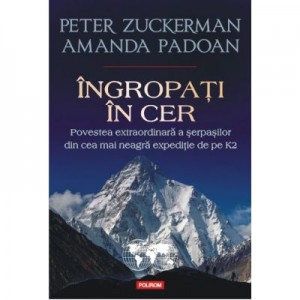 Ingropati in cer. Povestea extraordinara a serpasilor din cea mai neagra expeditie de pe K2 - Peter Zuckerman