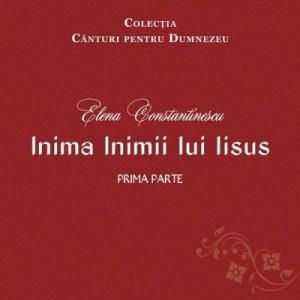 Inima inimii lui Iisus, vol. I - ELENA CONSTANTINESCU