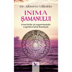 Inima samanului - Dr. Alberto Villoldo