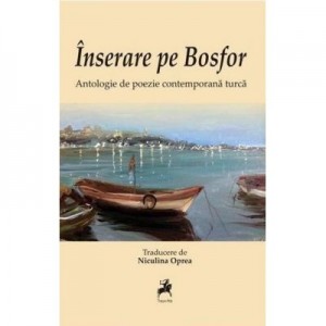 Inserare pe Bosfor. Antologia de poezie contemporana turca - Niculina Oprea