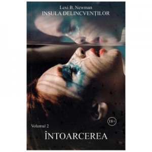 Insula delicventilor. Volumul 2. Intoarcerea - Lexi B. Newman