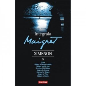 Integrala Maigret volumul IV - Georges Simenon