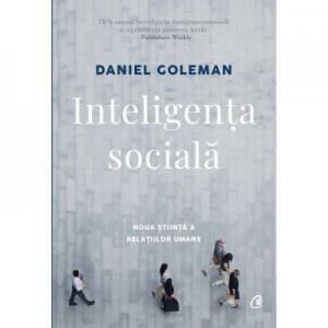 Inteligenta sociala. Noua stiinta a relatiilor umane. Editia a II-a, revizuita - Daniel Goleman