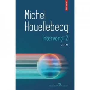 Interventii 2. Urme - Michel Houellebecq