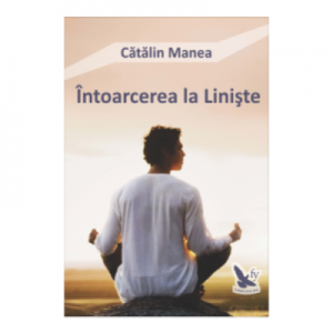 Intoarcerea la Liniste - Catalin Manea