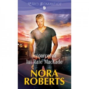 Intoarcerea lui Rafe MacKade - Nora Roberts