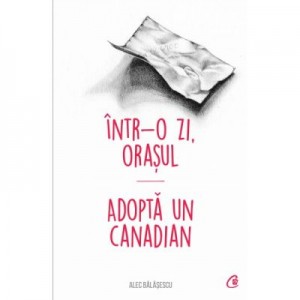 Intr-o zi, Orasul *** adopta un canadian - Alec Balasescu