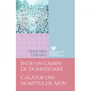 Intr-un camin de domnisoare. Calator din noaptea de Ajun - Anisoara Odeanu