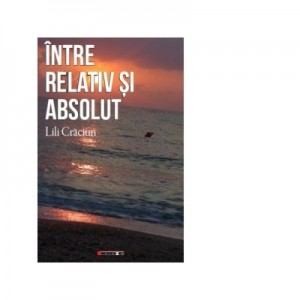 Intre relativ si absolut (poezii) - Lili Craciun