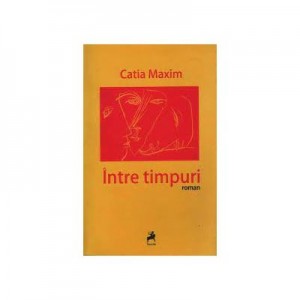 Intre timpuri - Catia Maxim