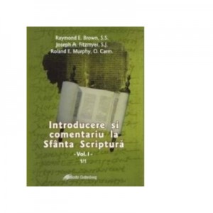 Introducere si comentariu la Sfanta Scriptura vol. I - Brown, Raymond E., Joseph A. Fitzmyer, Roland E. Murphy, O. Carm.