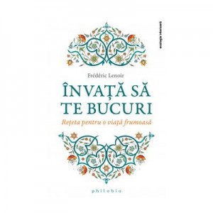 Invata sa te bucuri - Frederic Lenoir