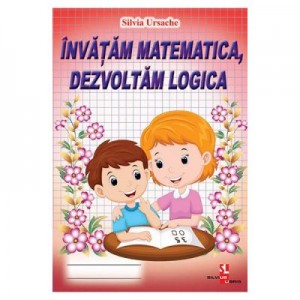 Invatam matematica, dezvoltam logica - Silvia Ursache