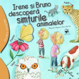 Irene si Bruno descopera simturile animalelor - Alejandro Algarra. Ilustratii de Rocio Bonilla