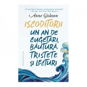 Iscoditorii. Un an de cugetari, bautura, tristete si lecturi - Anne Gisleson