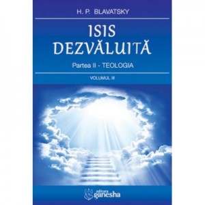 ISIS dezvaluita. Partea II. Teologia, Volumul 3 - Helena Petrovna Blavatsky