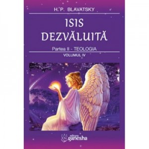 ISIS dezvaluita. Partea II. Teologia, Volumul 4 - Helena Petrovna Blavatsky