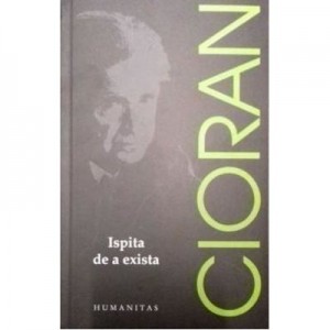 Ispita de a exista - Emil Cioran