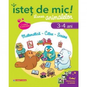 Istet de mic! Lumea animalelor - (3-4 ani). Matematica, Citire, Scriere