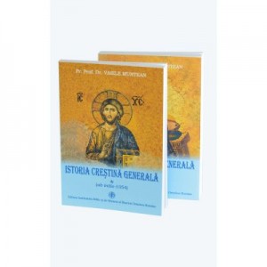 Istoria crestina generala. 2 volume - Pr. prof. dr. Vasile Munteanu
