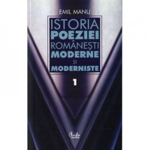 Istoria poeziei romanesti moderne si moderniste (vol. 1 & vol. 2) - Emil Manu