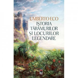 Istoria taramurilor si locurilor legendare - Umberto Eco