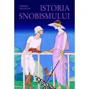 Istoria snobismului (hardcover) - Frederic Rouvillois