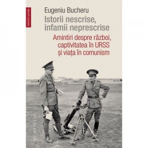 Istorii nescrise, infamii neprescrise - Eugeniu Bucheru