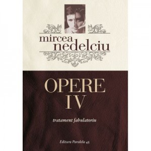 Opere IV. Tratament fabulatoriu - Mircea Nedelciu