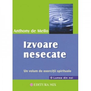 Izvoare nesecate. Un volum de exercitii spirituale - Anthony de Mello