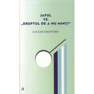 Jaful vs. „Dreptul de a nu minti“ - Lucian Croitoru